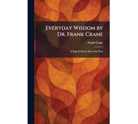 Everyday Wisdom by Dr. Frank Crane: A Page for Every Day in the Year