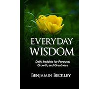 Everyday WIsdom: Daily Insights for Purpose, Growth, and Greatness