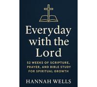 Everyday with the Lord: 52 Weeks of Scripture, Prayer, and Bible Study for Spiritual Growth: A Yearlong Christian Devotional Bible Study Guide for Seeking Faith, Hope, and a Closer Walk with God