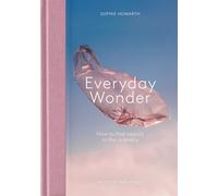Everyday Wonder : How to find beauty in the ordinary