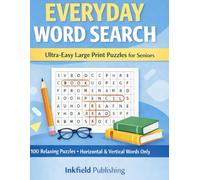 Everyday Word Search: Ultra-Easy Large Print Puzzles for Seniors: 100 Relaxing Puzzles with Large 15×15 Grids - Horizontal & Vertical Words Only - Calm, Fun, Senior-Friendly Activity Book