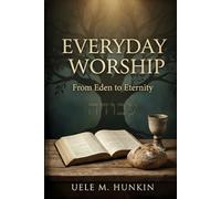 Everyday Worship: From Eden to Eternity