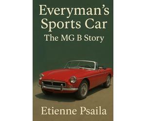 Everyman's Sports Car: The MG B Story