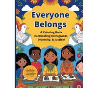 Everyone Belongs: A Coloring Book Celebrating Immigrants, Diversity, and Justice for Kids