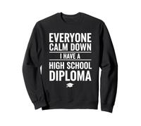 Everyone Calm Down I Have A High School Diploma Graduation Felpa
