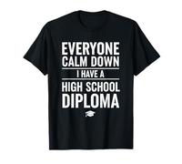 Everyone Calm Down I Have A High School Diploma Graduation Maglietta