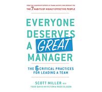 Everyone Deserves a Great Manager: The 6 Critical Practices for Leading a Team