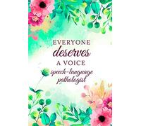Everyone Deserves A Voice Speech-Language Pathologist: Speech Therapist Notebook, SLP Gifts, Best Speech Therapist, Floral SLP Gift For Notes, Therapy Gifts (6 x 9 Lined Notebook, 120 pages)