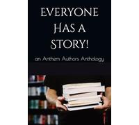 Everyone Has a Story!: an Anthem Authors Anthology