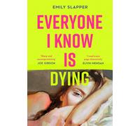 Everyone I Know is Dying: A razor-sharp - Slapper Emily