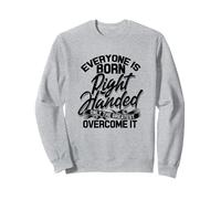Everyone is Born Right Handed - Divertente mancino - Lefty Felpa