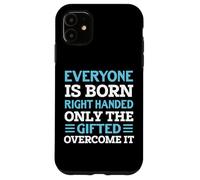 Everyone Is Born Right Handed - Funny Lefty Left Handed Custodia per iPhone 11