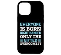 Everyone Is Born Right Handed - Funny Lefty Left Handed Custodia per iPhone 12 Pro Max