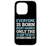 Everyone Is Born Right Handed - Funny Lefty Left Handed Custodia per iPhone 15 Pro