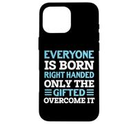 Everyone Is Born Right Handed - Funny Lefty Left Handed Custodia per iPhone 16 Pro Max