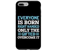 Everyone Is Born Right Handed - Funny Lefty Left Handed Custodia per iPhone 7 Plus/8 Plus