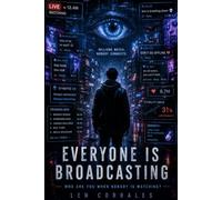 EVERYONE IS BROADCASTING: Who Are You When Nobody Is Watching?
