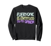 Everyone Is Entitled To My Opinion Funny Felpa