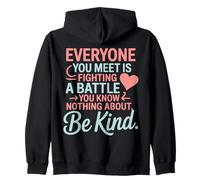 Everyone Is Fighting A Battle You Know Nothing About Be Kind Felpa con Cappuccio