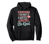 Everyone Is Fighting A Battle You Know Nothing About Be Kind Felpa con Cappuccio