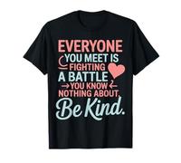 Everyone Is Fighting A Battle You Know Nothing About Be Kind Maglietta