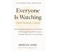 Everyone Is Watching (And Nobody Cares): On the Imagined Audience, the Life Spent Performing for It, and the Freedom Available When It Is Correctly Sized