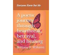 Everyone Knew But Me: a poetic journey through heartbreak, betrayal, and healing