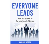 Everyone Leads: The Six Bases of Power Made Simple