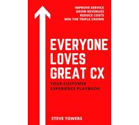 Everyone Loves Great CX: Your Customer Experience playbook