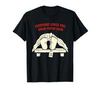 Everyone Loves You When You're Gone Dark Humor Skeleton Maglietta
