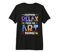 Everyone Relax I Have An Art Degree Artists Teacher Painter Maglietta Premium
