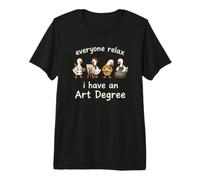 Everyone Relax I Have An Art Degree Artists Teacher Painter Maglietta Premium