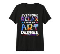 Everyone Relax I Have An Art Degree Artists Teacher Painter Maglietta Premium