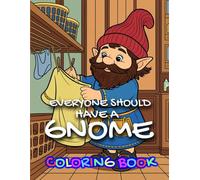 EVERYONE SHOULD HAVE A GNOME: COLORING BOOK