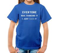 Everyone Thinking It I Said It - T-Shirt - Scherzo Divertente Teenager Rude