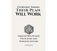 Everyone Thinks Their Plan Will Work: Tabletop RPG Humor for Players and Dungeon Masters