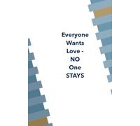 EVERYONE WANTS LOVE - NO ONE STAYS