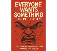 Everyone Wants Something (Except to Listen): A Safe Space for the People-Pleasers Hanging by a Thread Emotion Journal Gift For Men Women