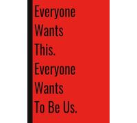 Everyone Wants This. Everyone Wants To Be Us.: 110 Blank Pages | 6x9Inches | Funny Notebook Gift Ideas, Sarcastic Saying Work Gag Gift for, Girls, ... Boss, Coworkers, Colleagues, Best Friend