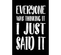 Everyone Was Thinking It I Just Said It 110 Pages: 6 x 9 Blank Lined Notebook Journal - Funny Saying Sarcastic Work Gag Gift for Office Workers, Coworkers, Employees, Boss
