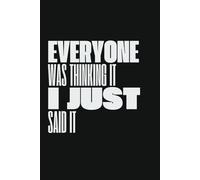 Everyone Was Thinking It I Just Said It: 120 pages | 6x9 | Blank-Lined Notebook | Funny Sarcastic | Funny Sarcastic Quote | Laugh Out Loud Jokes