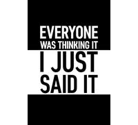 Everyone Was Thinking It I Just Said It: 6 x 9 Blank Lined Journal with Funny Saying Black - Secret Santa Work Gag Gift for Men, Women, Friends, Office Employees, Coworkers, Boss