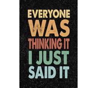 Everyone Was Thinking It I Just Said It: 6x9 Office Journal Retro Notebook - 100+ Blank Lined Pages with Sarcastic Quotes Sayings | Funny Gag Gift for Coworkers, Boss, or Employees