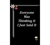 Everyone Was Thinking It I Just Said It: Blank Lined Notebook with Quotes For Friends, Co-worker, Boss, colleagues, Birthday, Christmas ( 110 pages, 6x9 inches)