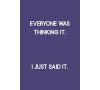 Everyone Was Thinking It. I Just Said it.: Funny, Jokes, Sarcastic, Lined Daily Journal/Notebook is a great gift for family and friends