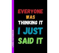 Everyone Was Thinking It I Just Said It: Funny Lined Office Notebook for Bosses & Coworkers - Hilarious Gag Gift & White Elephant Idea | 6 x 9 inches, 110 Pages