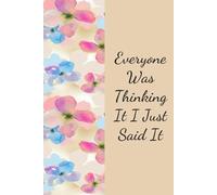 Everyone Was Thinking It I Just Said It: Funny Notebook Gift for The Office, Teammates, Friends, Employees, Staff Member, New Jobs, Christmas (100 lined pages - 6"x9")