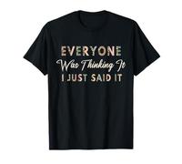 Everyone Was Thinking It Just Said It Funny Sarcastica Citazione Maglietta