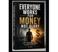 Everyone Works for Money Not Glory: The Truth About Loyalty, Glory, and Modern Work