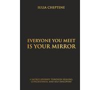EVERYONE YOU MEET IS YOUR MIRROR: A Sacred Journey Through Healing, Consciousness, and Self-Discovery